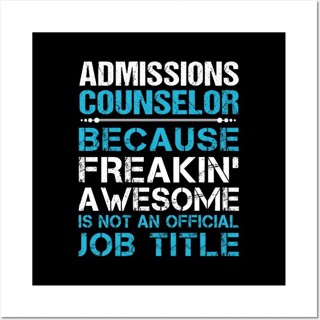 Admissions Counselor - Freaking Awesome Wall Art by connieramonaa